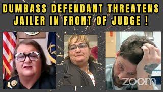 DUMBASS DEFENDANT THREATENS JAILER IN FRONT OF THE JUDGE!  Don't make me a witness in your case!