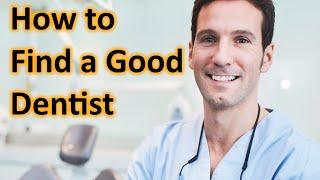 How to Find a Good Dentist & Finding the Best Dentists. I pick select a Good Dentist