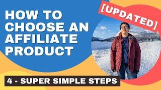 How To Choose An Affiliate Marketing Product - 4 Simple Steps (UPDATED)