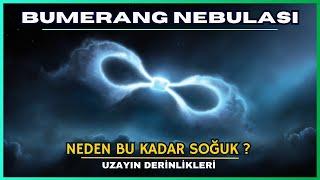 Evrenin En Soğuk Noktası | Bumerang Nebulası ile Mutlak Sıfıra Yaklaşmak