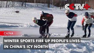 Winter Sports Fire up People's Lives in China's Icy North