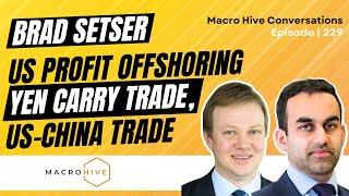 Brad Setser on Yen Carry Trade, US-China Trade, and US Profit Offshoring | MHC Ep 229