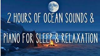 2 Hours of Calming Ocean Sounds and Piano for Deep Sleep & Relaxation