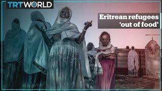 Food has run out for the nearly 100,000 Eritrean refugees in Ethiopia