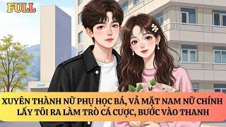FULL | NỮ PHỤ HỌC BÁ VẢ MẶT NAM NỮ CHÍNH, BƯỚC VÀO THANH HOA