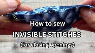 How to hand sew INVISIBLE STITCHES - perfect for closing openings after turning out your projects!