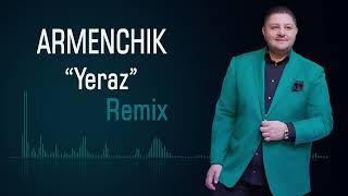 Armenchik "Yeraz"  Remix