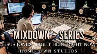 - #6 "Right Here Right Now" - Jesus Jones. (MixDown Series / HomeTown Studio)