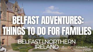 Belfast Adventures: Things to Do for Families | Belfast | Things To Do In Northern Ireland