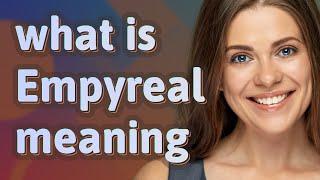 Empyreal | meaning of Empyreal