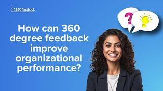 How can 360 degree feedback improve organizational performance?