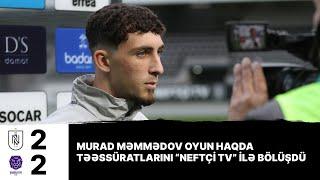 Murad Məmmədovun “Şamaxı” ilə oyun haqda fikirləri