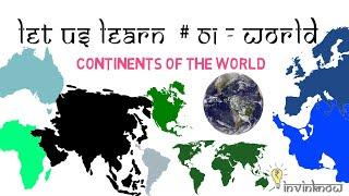 Let us Learn # 01 : The World - Continents