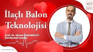 İlaçlı balon teknolojisi ile stent ihtiyacı azalıyor - Prof Dr Ahmet Karabulut