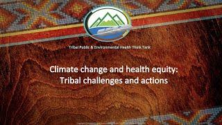 Climate change and health equity: Tribal challenges and actions