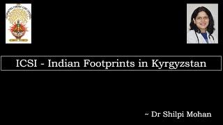 International Chamber for Service Industry (ICSI) - Indian Footprints in Kyrgyzstan, Dr Shilpi Mohan