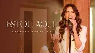 Thuanny Carvalho - Estou Aqui (Vídeo Oficial)