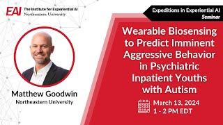 Using AI, Wearable Biosensing and Machine Learning in Autism Research - Seminar with Matthew Goodwin