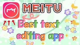 BEST TEXT EDITING APP| MEITU