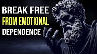 10 Steps to Eliminate Emotional Dependency | Stoicism