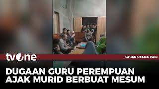 Oknum Guru Perempuan Diduga Ajak Murid Berbuat Mesum di Kamar Mandi | Kabar Utama Pagi tvOne