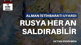 Alman istihbaratı: Rusya her an saldırabilir - 15 Ekim 2024 Oktan Erdikmen