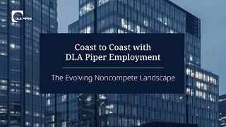 Coast to Coast with DLA Piper Employment: The Evolving Non-compete Landscape