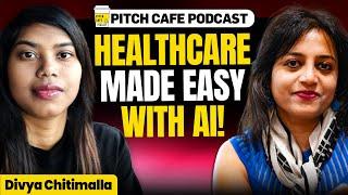 This AI Saves Doctors 2 HOURS EVERY DAY! | ft. Divya Chitimalla | Pitch Cafe Podcast