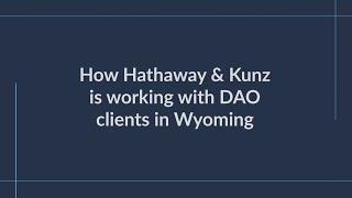 How Hathaway & Kunz is working with DAO clients in Wyoming