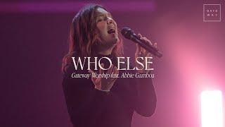 Who Else | feat. Abbie Gamboa | Gateway Worship