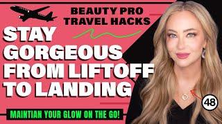 6 Travel Skincare Hacks: How I Keep Glowing at 48 from Take-Off to Touch Down! Cars Too!