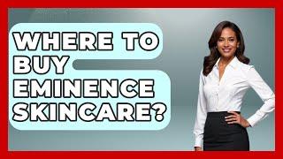 Where To Buy Eminence Skincare? - Skin Savvy Dermatology