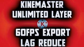 Kinmaster Unlimited Layer & 60fps Export & Lag fix ( Settings ) Tencent FF