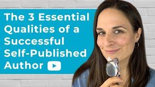 3 Essential Qualities of a Successful Self-Published Author