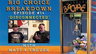 Big Choice Breakdown Episode #14: Disconnected