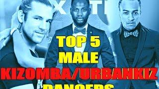 Top 5 MALE Kizomba/Urban Kiz/Semba Dancers 2016 - The Kizomba Channel