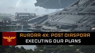 Executing our Plans | Aurora 4x: Post Diaspora #4