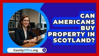 Can Americans Buy Property In Scotland? - CountyOffice.org