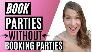 4 Ways to Book a Party without Booking a Party! How to Book Parties in Direct Sales ANYTIME!!!