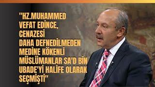 ''Hz. Muhammed Vefat Edince, Cenazesi Daha Defnedilmeden..." Mehmet Çelik Anlattı