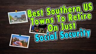 10 Best Southern US Towns You Can Live on Social Security.