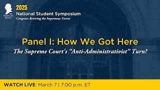 Panel I: How We Got Here – The Supreme Court’s “Anti-Administrativist” Turn?