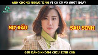 Chồng Ngoại Tình Vì Vợ Muốn Giữ Dáng Không Chịu Sinh Con - Review Phim Hàn