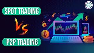 Spot Trading vs P2P Trading | Cryptela