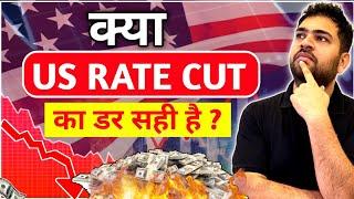 Should you be worried about US Rate Cut ?