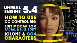 Unreal Engine 5.4 | How to Use CC Control Rig Edit Facial & Full Body Mocap CC4 & iClone Characters