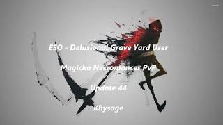 ESO - Delusional Grave Yard User  | Magicka Necromancer PvP | U44