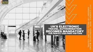 UK’s Electronic Travel Authorisation Becomes Mandatory for Non- EU Visa Free Visitors