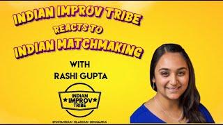 Indian Improv Tribe Reacts to Indian Match making with Rashi Gupta