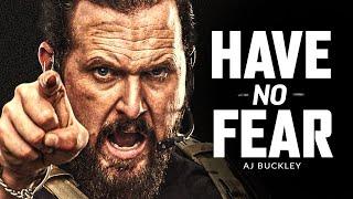 HAVE NO FEAR - Best Motivational Speech Video (Featuring AJ Buckley)